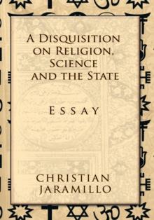 A Disquisition on Religion, Science and the State : Essay