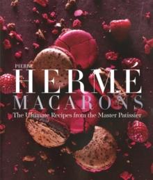 Pierre Herme Macaron : The Ultimate Recipes from the Master Patissier