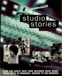 Studio Stories : How the Great New York Records Were Made: From Miles to Madonna, Sinatra to The Ramones