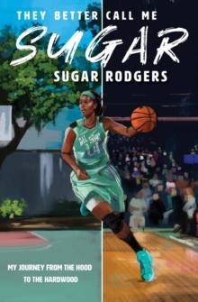 They Better Call Me Sugar : My Journey From the Hood to the Hardwood