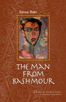 The Man from Bashmour : A Modern Arabic Novel