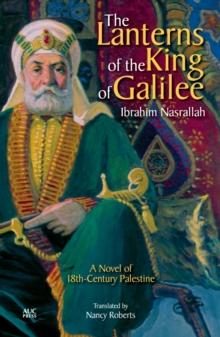 The Lanterns of the King of Galilee : A Novel of 18th-Century Palestine