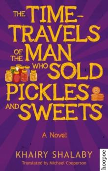 The Time-Travels of the Man Who Sold Pickles and Sweets : A Novel