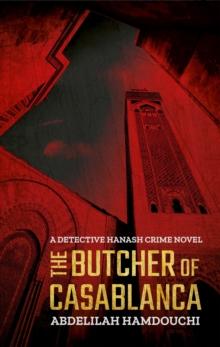 The Butcher of Casablanca : A Detective Hanash Crime Novel