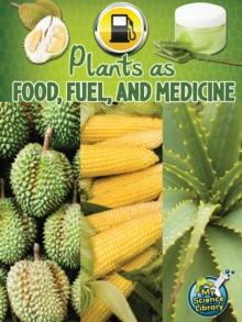 Plants As Food, Fuel, and Medicine