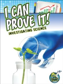 I Can Prove It! : Investigating Science