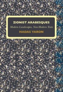 Zionist Arabesques : Modern Landscapes, Non-Modern Texts