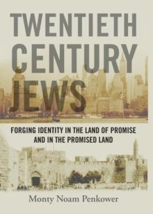 Twentieth Century Jews : Forging Identity in the Land of Promise and in the Promised Land