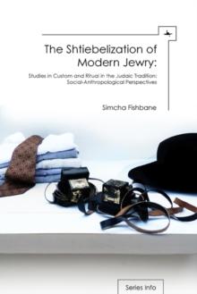 The Shtiebelization of Modern Jewry : Studies in Custom and Ritual in the Judaic Tradition: Social-Anthropological Perspectives