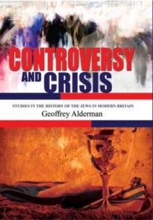 Controversy and Crisis : Studies in the History of the Jews in Modern Britain