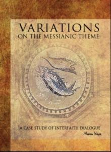 Variations on the Messianic Theme : A Case Study of Interfaith Dialogue