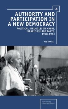 Authority and Participation in a New Democracy : Political Struggles in Mapai, Israel's Ruling Party, 1948-1953