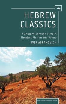 Hebrew Classics : A Journey Through Israel's Timeless Fiction and Poetry