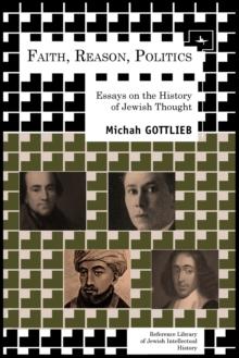 Faith, Reason, Politics : Essays on the History of Jewish Thought