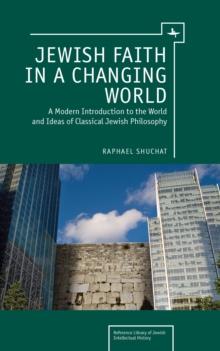 Jewish Faith in a Changing World : A Modern Introduction to the World and Ideas of Classical Jewish Philosophy