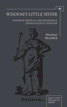 Wisdom's Little Sister : Studies in Medieval and Renaissance Jewish Political Thought