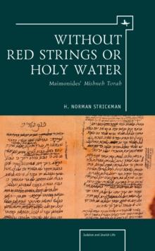 Without Red Strings or Holy Water : Maimonides' Mishne Torah