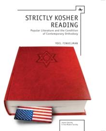 Strictly Kosher Reading : Popular Literature and the Condition of Contemporary Orthodoxy