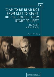 "I am to be read not from left to right, but in Jewish: from right to left" : The Poetics of Boris Slutsky