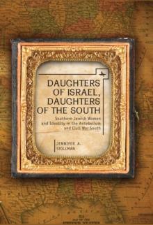 Daughters of Israel, Daughters of the South : Southern Jewish Women and Identity in the Antebellum and Civil War South