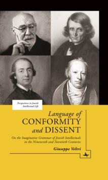 Language of Conformity and Dissent : On the Imaginative Grammar of Jewish Intellectuals in the Nineteenth and Twentieth Centuries