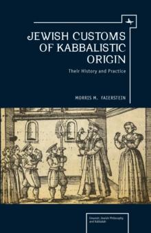 Jewish Customs of Kabbalistic Origin : Their Origin and Practice