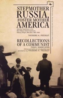 Stepmother Russia, Foster Mother America : Identity Transitions in the New Odessa Jewish Commune, 1881-1891 & Recollections of a Communist