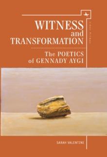 Witness and Transformation : The Poetics of Gennady Aygi