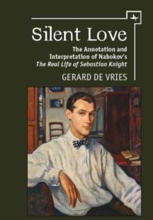 Silent Love : The Annotation and Interpretation of Nabokov's "The Real Life of Sebastian Knight"