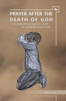 Prayer After the Death of God : A Phenomenological Study of Hebrew Literature