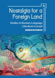 Nostalgia for a Foreign Land : Studies in Russian-Language Literature in Israel