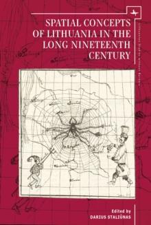 Spatial Concepts of Lithuania in the Long Nineteenth Century