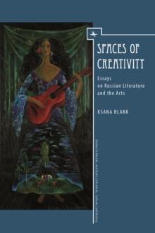 Spaces of Creativity (ENG) : Essays on Russian Literature and the Arts