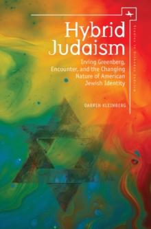 Hybrid Judaism : Irving Greenberg, Encounter, and the Changing Nature of American Jewish Identity