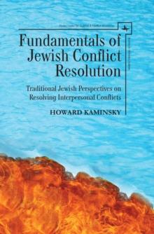 Fundamentals of Jewish Conflict Resolution : Traditional Jewish Perspectives on Resolving Interpersonal Conflicts