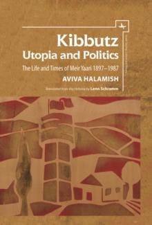 Kibbutz: Utopia and Politics : The Life and Times of Meir Yaari, 1897-1987