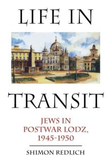 Life in Transit : Jews in Postwar Lodz, 1945-1950