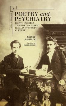 Poetry and Psychiatry : Essays on Early Twentieth-Century Russian Symbolist Culture