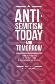 Antisemitism Today and Tomorrow : Global Perspectives on the Many Faces of Contemporary Antisemitism