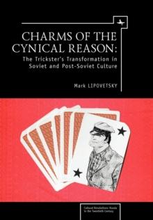 Charms of the Cynical Reason : Tricksters in Soviet and Post-Soviet Culture