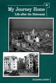 My Journey Home : Life After the Holocaust