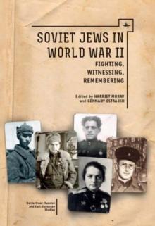 Soviet Jews in World War II : Fighting, Witnessing, Remembering