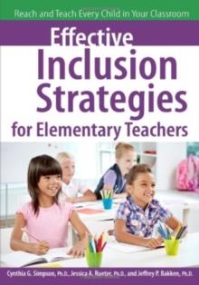 Effective Inclusion Strategies for Elementary Teachers : Reach and Teach Every Child in Your Classroom