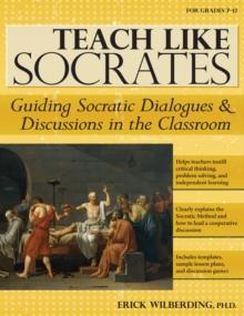 Teach Like Socrates : Guiding Socratic Dialogues and Discussions in the Classroom (Grades 7-12)