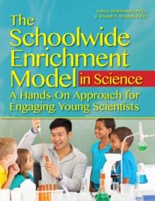 The Schoolwide Enrichment Model in Science : A Hands-On Approach for Engaging Young Scientists