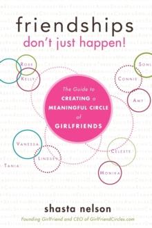 Friendships Don't Just Happen! : The Guide to Creating a Meaningful Circle of GirlFriends