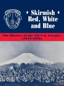 Skirmish Red, White and Blue : The History of the 7th U.S. Cavalry, 1945-1953