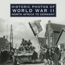 Historic Photos of World War II : North Africa to Germany