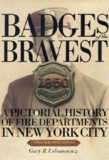 Badges of the Bravest : A Pictorial History of Fire Departments in New York City