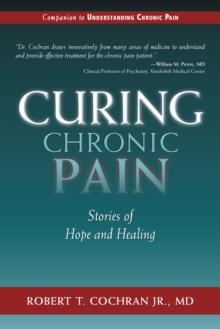 Curing Chronic Pain : Stories of Hope and Healing